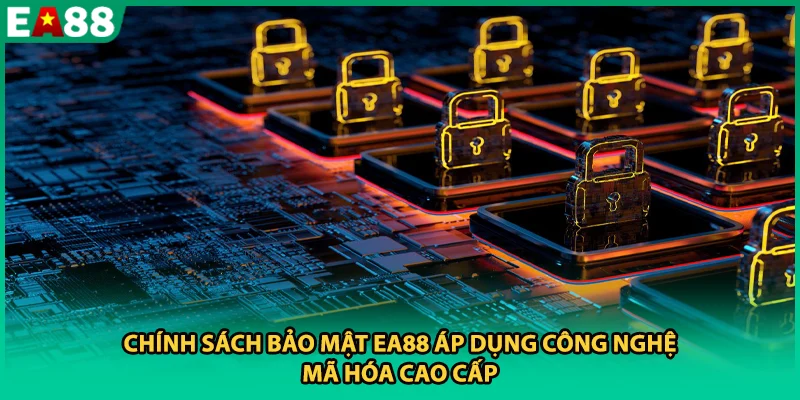 Chính sách bảo mật EA88 áp dụng công nghệ mã hóa cao cấp