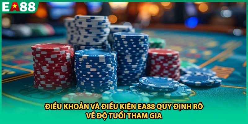 Điều khoản và điều kiện EA88 quy định rõ về độ tuổi tham gia